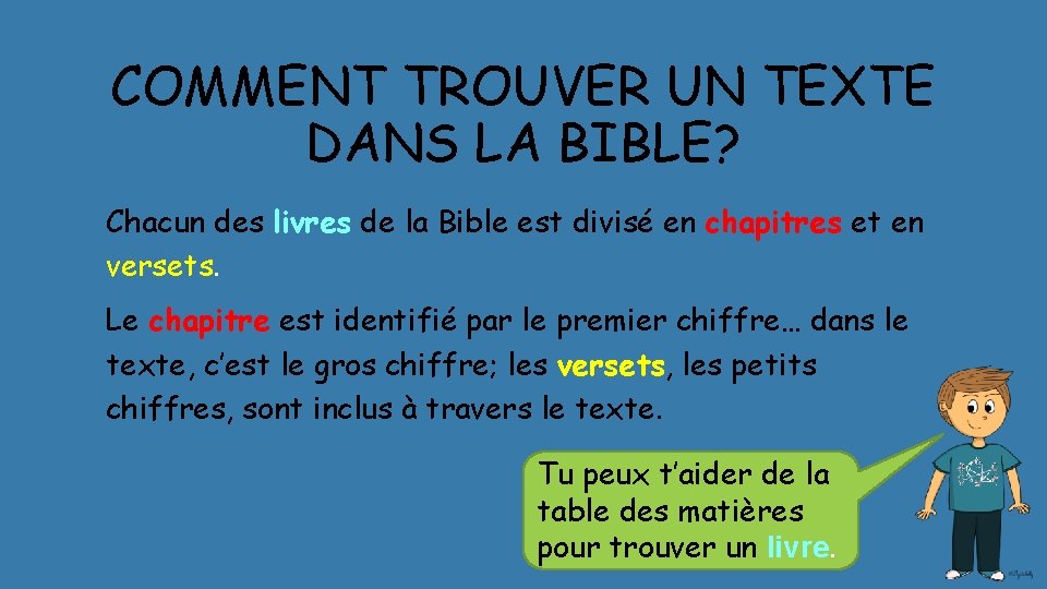 COMMENT TROUVER UN TEXTE DANS LA BIBLE? Chacun des livres de la Bible est