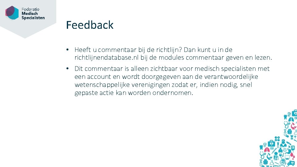 Feedback • Heeft u commentaar bij de richtlijn? Dan kunt u in de richtlijnendatabase.