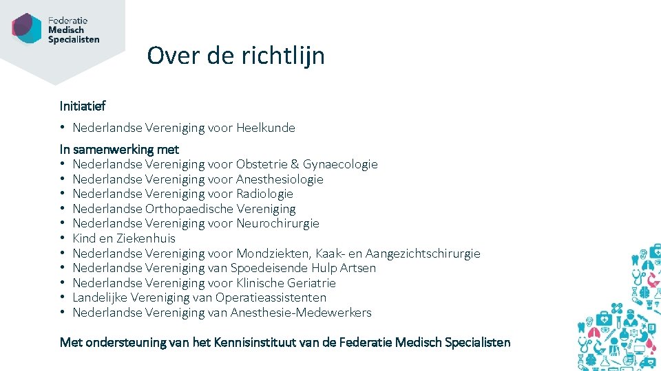 Over de richtlijn Initiatief • Nederlandse Vereniging voor Heelkunde In samenwerking met • Nederlandse