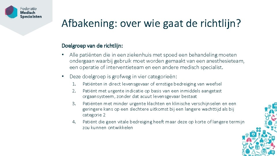 Afbakening: over wie gaat de richtlijn? Doelgroep van de richtlijn: • Alle patiënten die