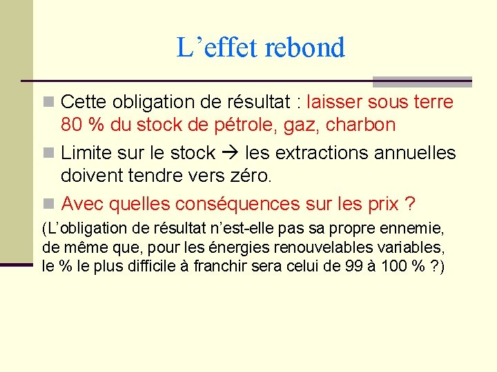 L’effet rebond n Cette obligation de résultat : laisser sous terre 80 % du