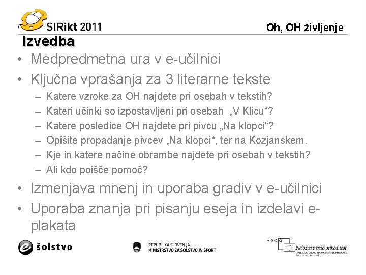 Oh, OH življenje Izvedba • Medpredmetna ura v e-učilnici • Ključna vprašanja za 3