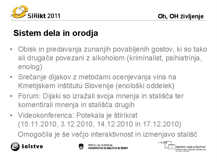 Oh, OH življenje Sistem dela in orodja • Obisk in predavanja zunanjih povabljenih gostov,