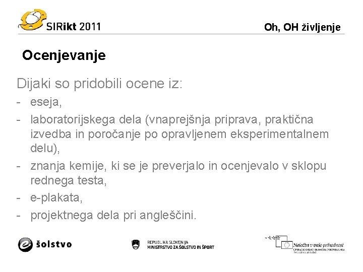 Oh, OH življenje Ocenjevanje Dijaki so pridobili ocene iz: - eseja, - laboratorijskega dela