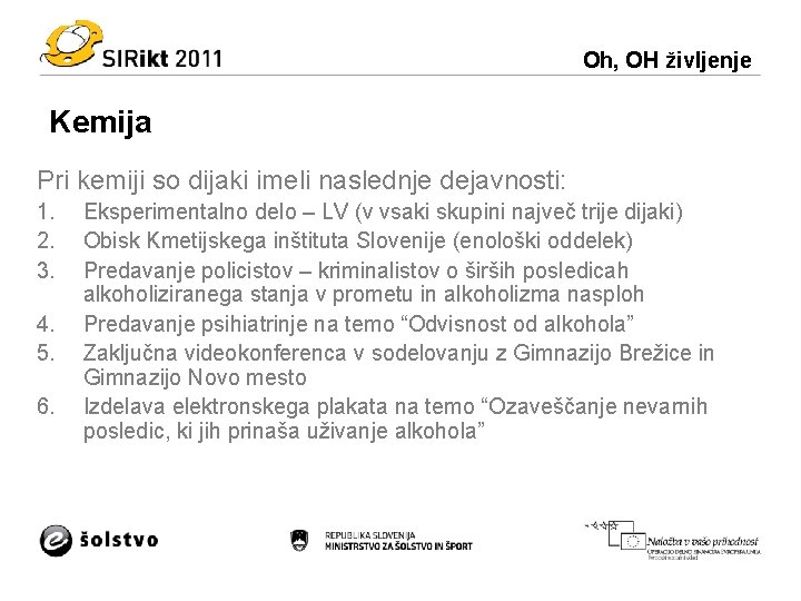 Oh, OH življenje Kemija Pri kemiji so dijaki imeli naslednje dejavnosti: 1. 2. 3.