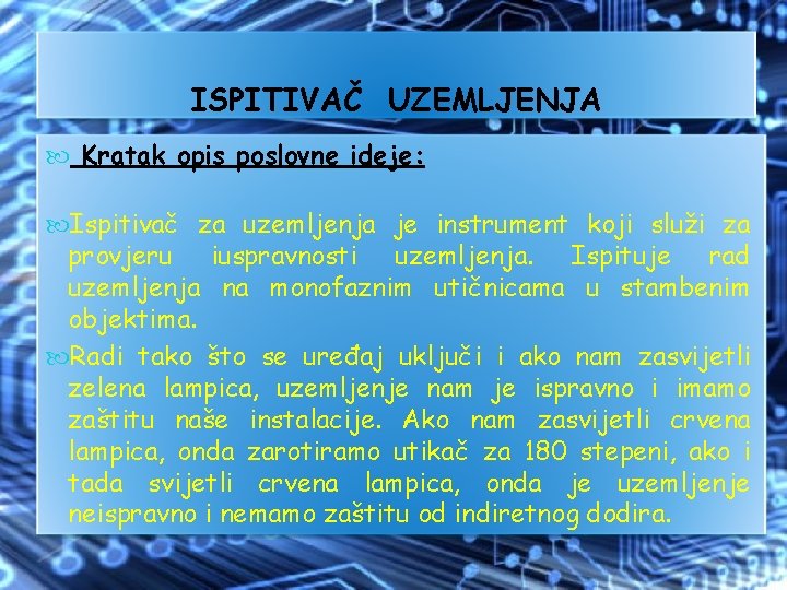 ISPITIVAČ UZEMLJENJA Kratak opis poslovne ideje: Ispitivač za uzemljenja je instrument koji služi za