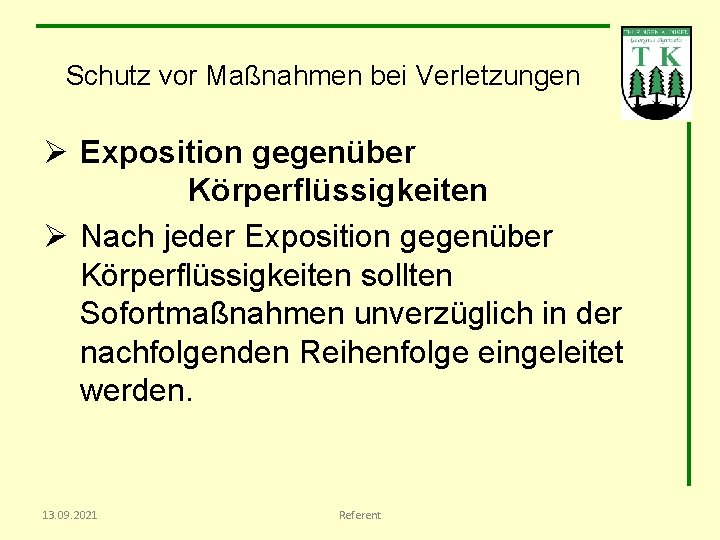 Schutz vor Maßnahmen bei Verletzungen Ø Exposition gegenüber Körperflüssigkeiten Ø Nach jeder Exposition gegenüber