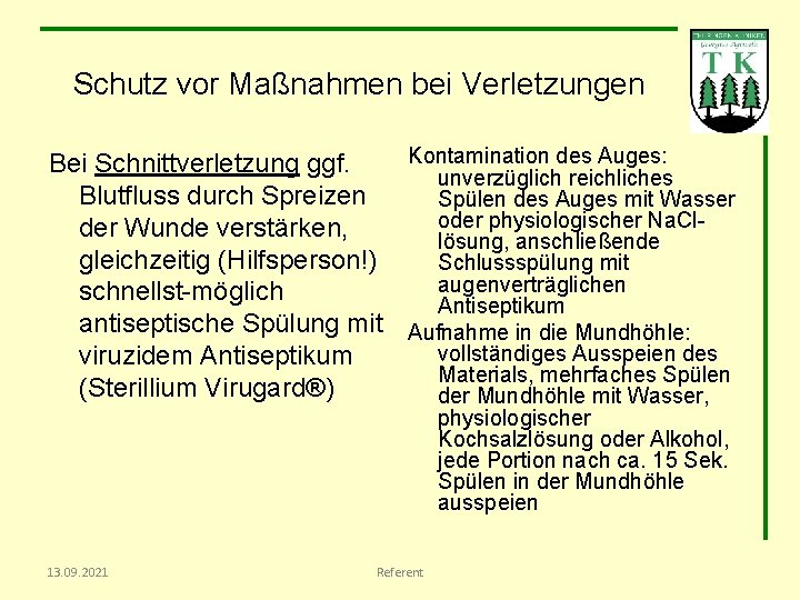 Schutz vor Maßnahmen bei Verletzungen Kontamination des Auges: Bei Schnittverletzung ggf. unverzüglich reichliches Blutfluss