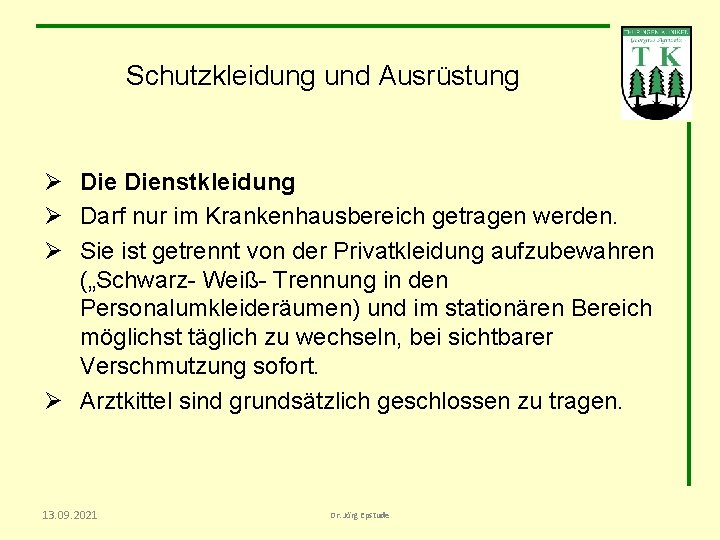 Schutzkleidung und Ausrüstung Ø Dienstkleidung Ø Darf nur im Krankenhausbereich getragen werden. Ø Sie