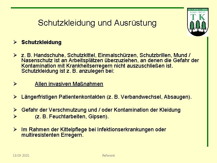 Schutzkleidung und Ausrüstung Ø Schutzkleidung Ø z. B. Handschuhe, Schutzkittel, Einmalschürzen, Schutzbrillen, Mund /