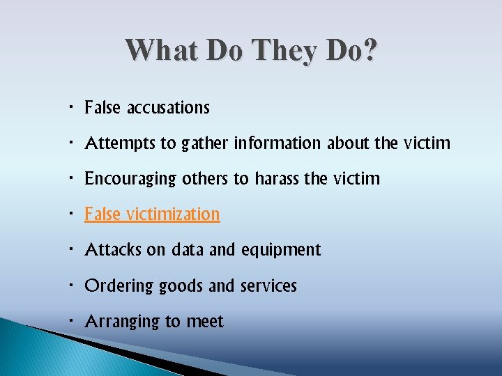 What Do They Do? ∙ False accusations ∙ Attempts to gather information about the