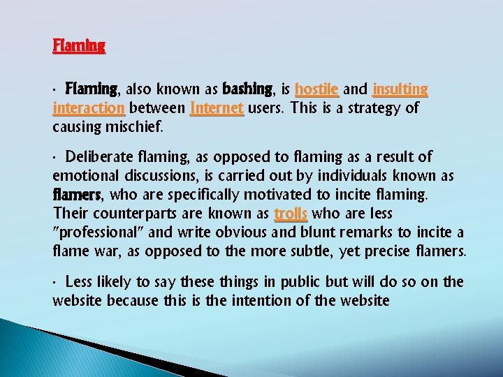 Flaming ∙ Flaming, also known as bashing, is hostile and insulting interaction between Internet