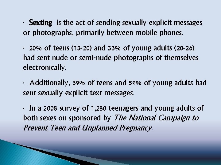 ∙ Sexting is the act of sending sexually explicit messages or photographs, primarily between