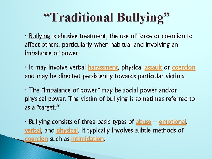 “Traditional Bullying” ∙ Bullying is abusive treatment, the use of force or coercion to