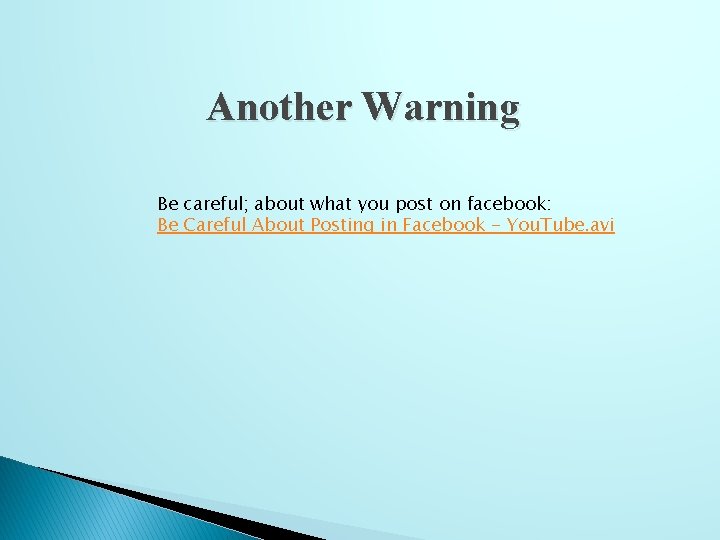 Another Warning Be careful; about what you post on facebook: Be Careful About Posting