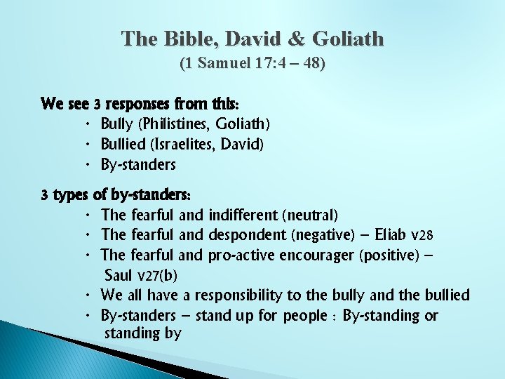The Bible, David & Goliath (1 Samuel 17: 4 – 48) We see 3