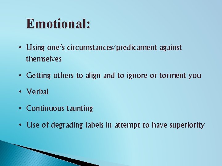 Emotional: • Using one’s circumstances/predicament against themselves • Getting others to align and to