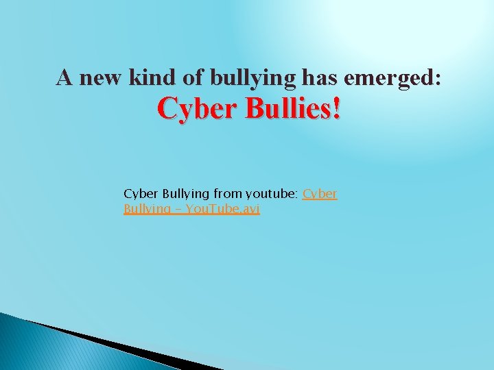 A new kind of bullying has emerged: Cyber Bullies! Cyber Bullying from youtube: Cyber