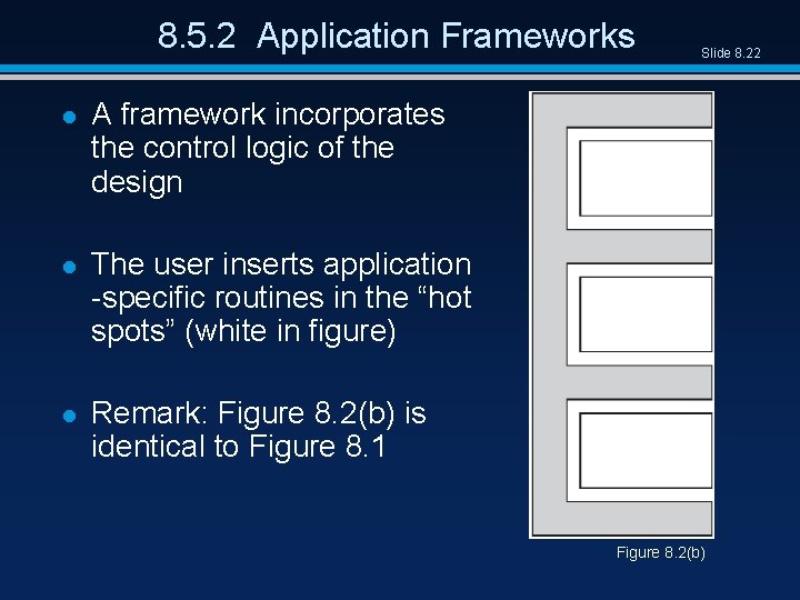 8. 5. 2 Application Frameworks l A framework incorporates the control logic of the