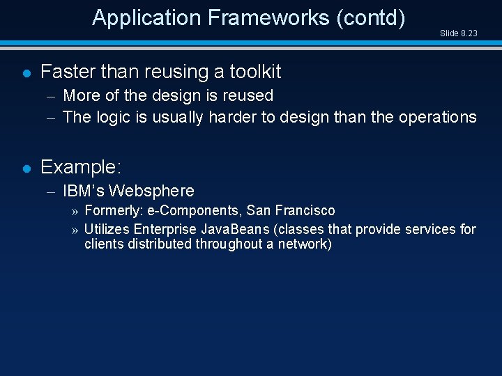 Application Frameworks (contd) l Slide 8. 23 Faster than reusing a toolkit – More