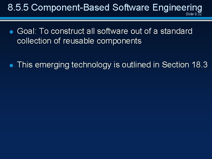 8. 5. 5 Component-Based Software Engineering Slide 8. 32 l Goal: To construct all