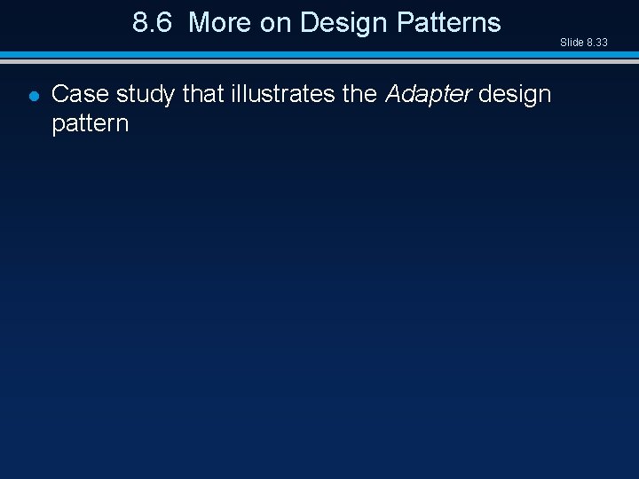 8. 6 More on Design Patterns l Case study that illustrates the Adapter design