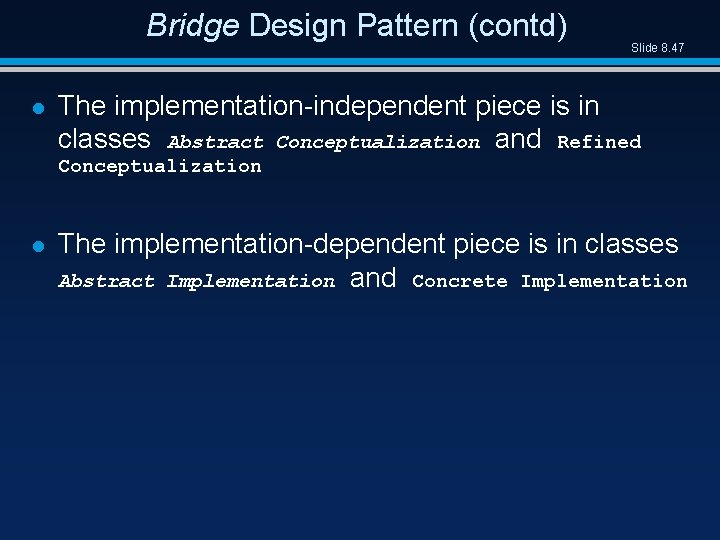 Bridge Design Pattern (contd) l Slide 8. 47 The implementation-independent piece is in classes