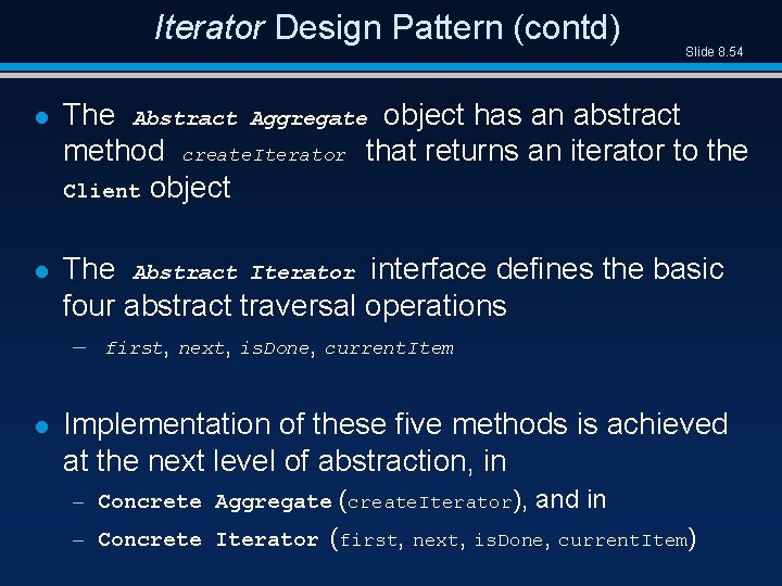 Iterator Design Pattern (contd) Slide 8. 54 l The Abstract Aggregate object has an