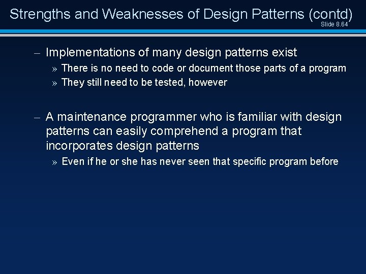 Strengths and Weaknesses of Design Patterns (contd) Slide 8. 64 – Implementations of many