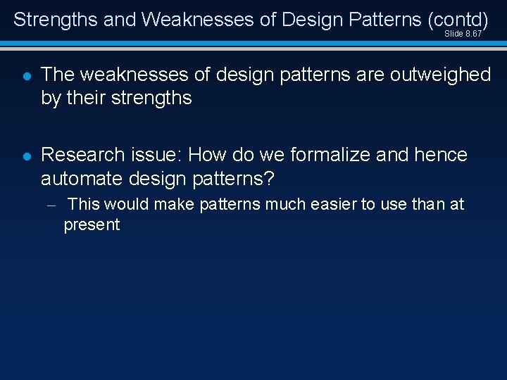 Strengths and Weaknesses of Design Patterns (contd) Slide 8. 67 l The weaknesses of