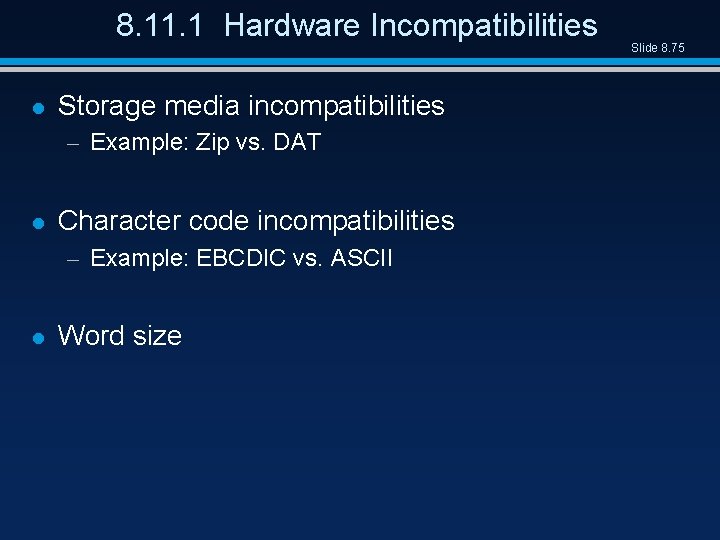 8. 11. 1 Hardware Incompatibilities l Storage media incompatibilities – Example: Zip vs. DAT