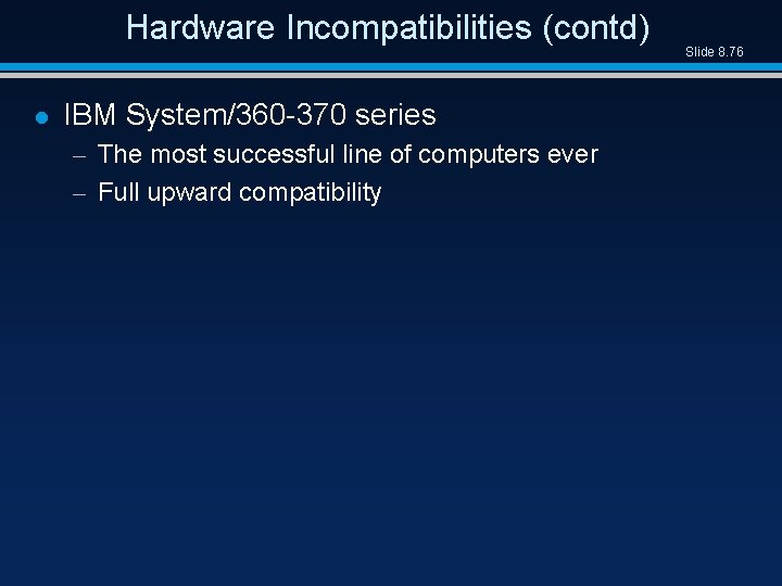 Hardware Incompatibilities (contd) l IBM System/360 -370 series – The most successful line of