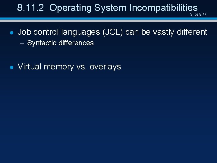 8. 11. 2 Operating System Incompatibilities Slide 8. 77 l Job control languages (JCL)