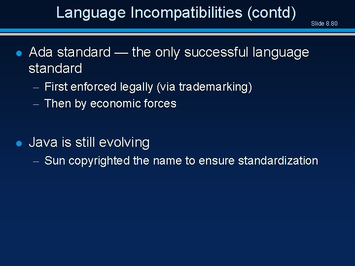 Language Incompatibilities (contd) l Slide 8. 80 Ada standard — the only successful language