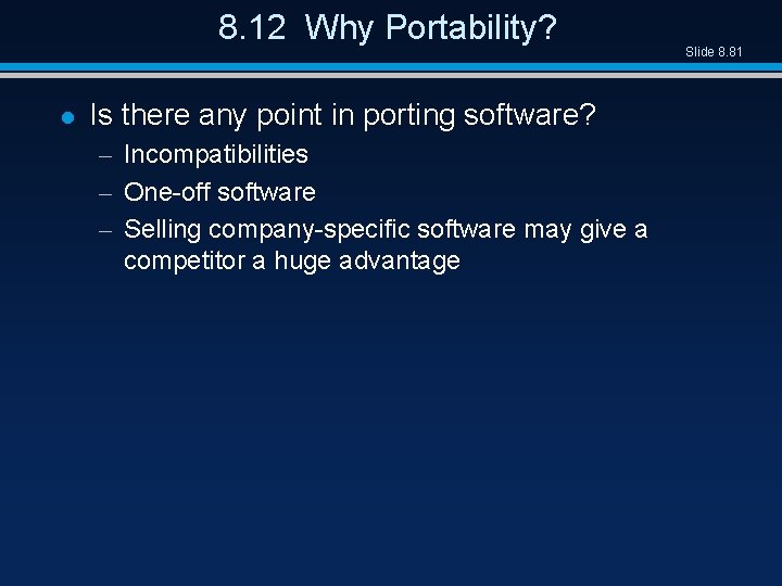 8. 12 Why Portability? l Is there any point in porting software? – Incompatibilities