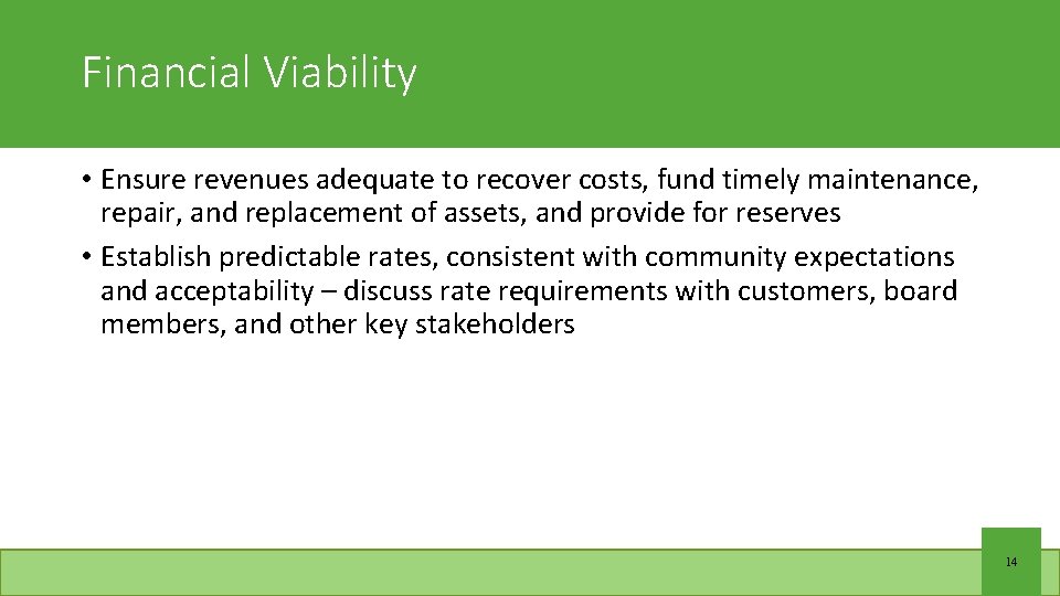Financial Viability • Ensure revenues adequate to recover costs, fund timely maintenance, repair, and