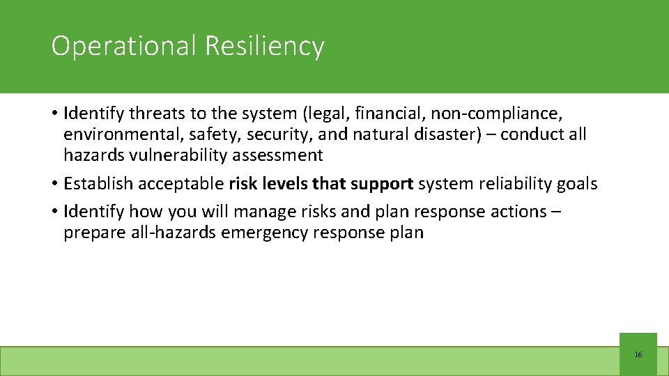 Operational Resiliency • Identify threats to the system (legal, financial, non-compliance, environmental, safety, security,