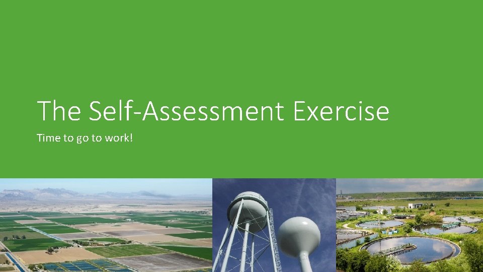 The Self-Assessment Exercise Time to go to work! 