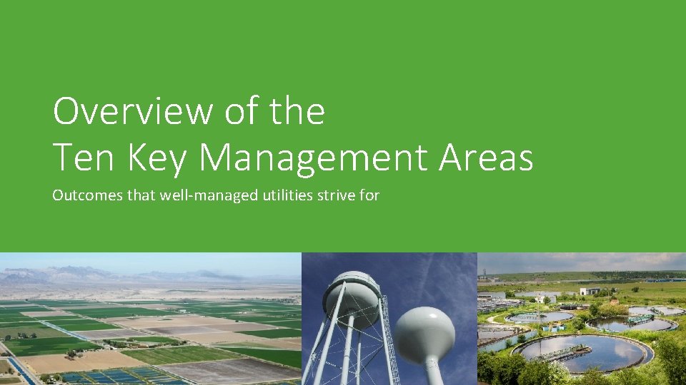 Overview of the Ten Key Management Areas Outcomes that well-managed utilities strive for 