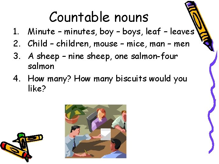 Countable nouns 1. Minute – minutes, boy – boys, leaf – leaves 2. Child