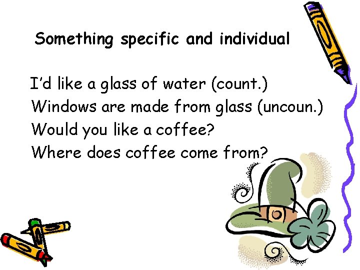 Something specific and individual I’d like a glass of water (count. ) Windows are