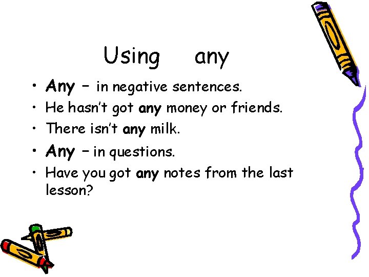 Using any • Any – in negative sentences. • He hasn’t got any money