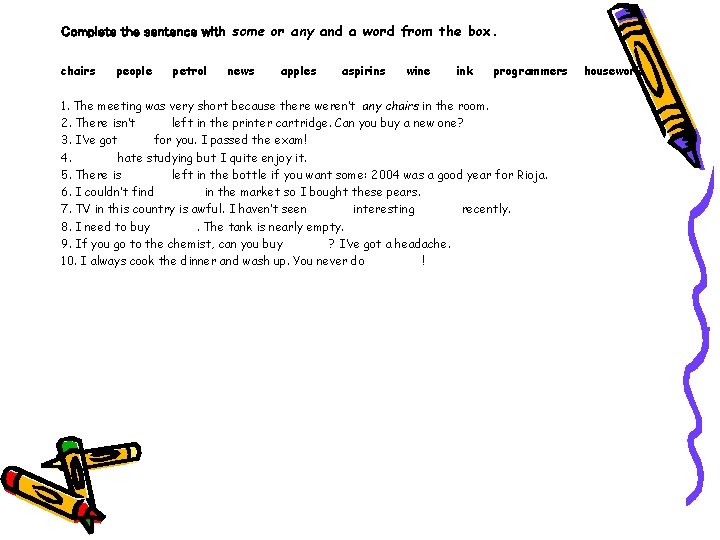 Complete the sentence with some or any and a word from the box. chairs