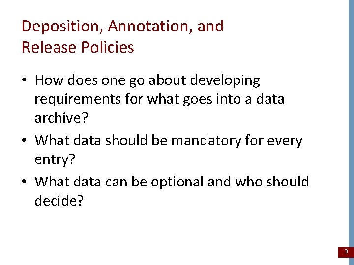 Deposition, Annotation, and Release Policies • How does one go about developing requirements for