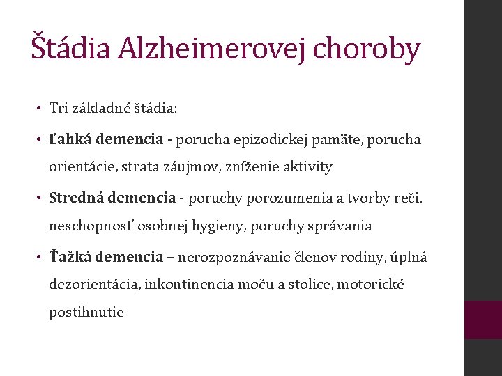 Štádia Alzheimerovej choroby • Tri základné štádia: • Ľahká demencia - porucha epizodickej pamäte,