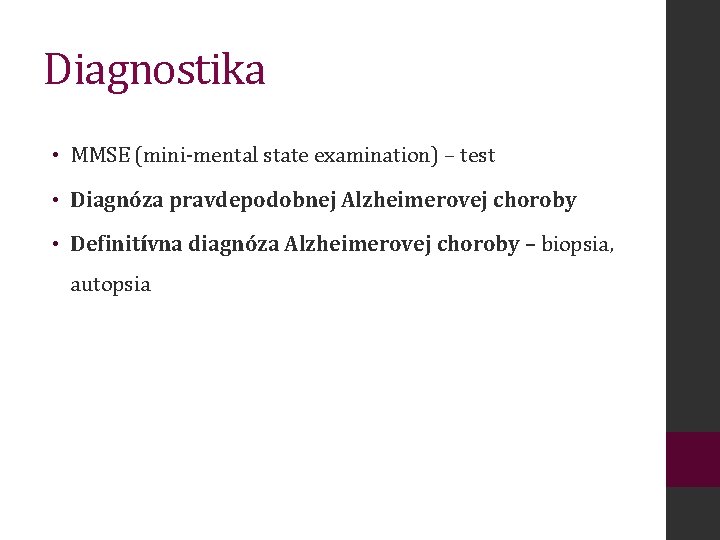 Diagnostika • MMSE (mini-mental state examination) – test • Diagnóza pravdepodobnej Alzheimerovej choroby •