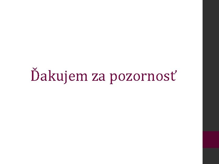 Ďakujem za pozornosť 