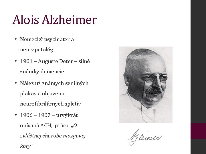 Alois Alzheimer • Nemecký psychiater a neuropatológ • 1901 – Auguste Deter – silné