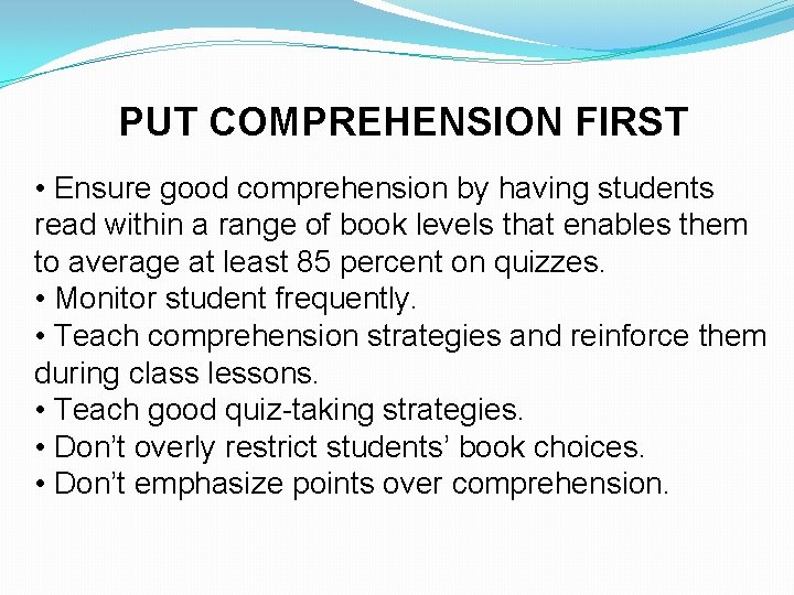 PUT COMPREHENSION FIRST • Ensure good comprehension by having students read within a range