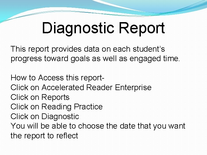 Diagnostic Report This report provides data on each student’s progress toward goals as well